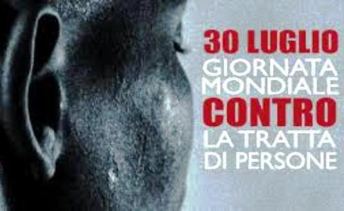 IL 30 LUGLIO SI CELEBRA LA “GIORNATA INTERNAZIONALE CONTRO LA TRATTA DI ESSERI UMANI”